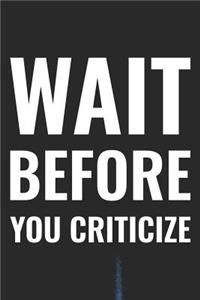 Wait Before You Criticize