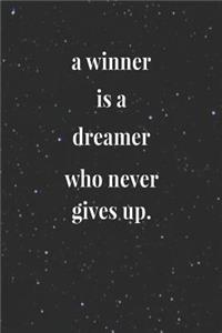 A Winner Is A Dreamer Who Never Gives Up.