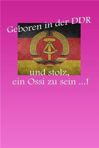 Geboren in der DDR und stolz, ein Ossi zu sein ...!