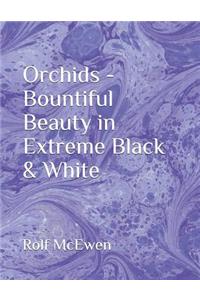 Orchids - Bountiful Beauty in Extreme Black & White