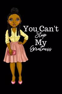 YOU CAN'T STOP MY GREATNESS notebook/journal