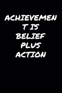 Achievement Is Belief Plus Action