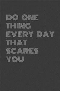 Do One thing every day that scares you