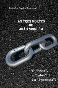 As Três Mortes de João Ninguém: (O "Preto", o "Pobre" e a "Prostituta")