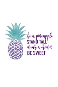 Be A Pineapple Stand Tall Wear A Crown Be Sweet