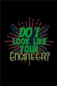 Do I look like your engineer?