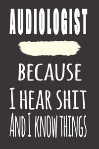 Audiologist, Because I Hear Shit And I Know Things