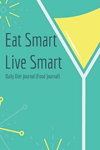 Eat Smart - Live Smart Daily Diet Journal (Food Journal)