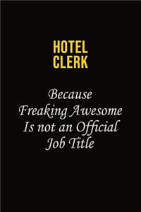 Hotel Clerk Because Freaking Awesome Is Not An Official Job Title