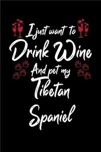 I Just Wanna Drink Wine And Pet My Tibetan Spaniel