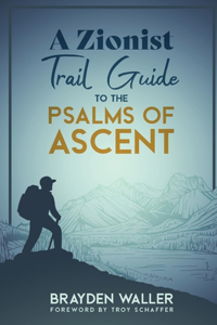 Zionist Trail Guide to the Psalms of Ascent