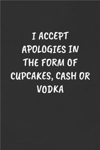 I Accept Apologies in the Form of Cupcakes, Cash or Vodka