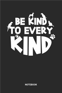 Be Kind To Every Kind Notebook