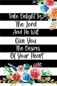 Take Delight in the Lord and He Will Give You the Desires of Your Heart