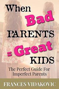 When Bad Parents = Great Kids
