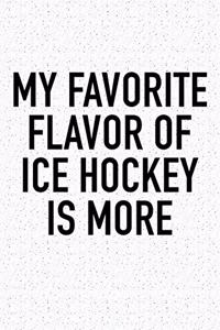 My Favorite Flavor Of Ice Hockey Is More