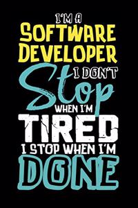 I'm A Software Developer I Don't Stop When I'm Tired I Stop When I'm Done!