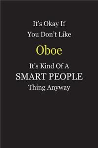 It's Okay If You Don't Like Oboe It's Kind Of A Smart People Thing Anyway