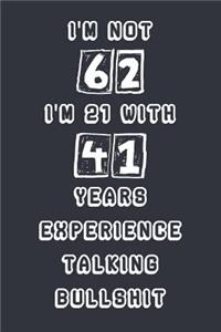 I'm Not 62 I'm 21 With 41 Years Experience Talking Bullshit