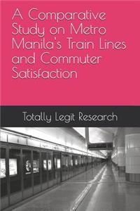 Comparative Study on Metro Manila's Train Lines and Commuter Satisfaction