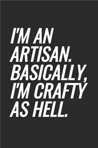 I'm An Artisan. Basically, I'm Crafty As Hell