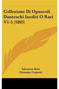 Collezione Di Opuscoli Danteschi Inediti O Rari V1-5 (1893)