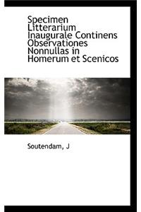 Specimen Litterarium Inaugurale Continens Observationes Nonnullas in Homerum Et Scenicos