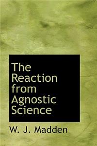 The Reaction from Agnostic Science