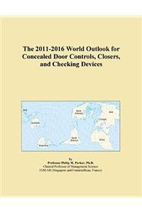 The 2011-2016 World Outlook for Concealed Door Controls, Closers, and Checking Devices