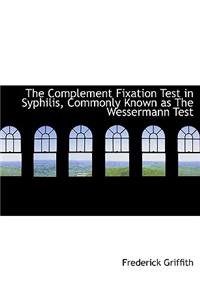 The Complement Fixation Test in Syphilis, Commonly Known as the Wessermann Test