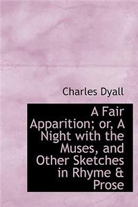A Fair Apparition; Or, a Night with the Muses, and Other Sketches in Rhyme & Prose