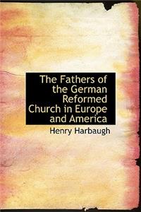 The Fathers of the German Reformed Church in Europe and America