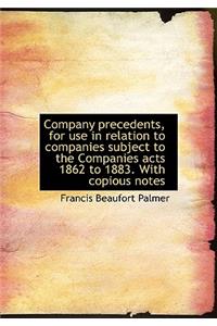 Company Precedents, for Use in Relation to Companies Subject to the Companies Acts 1862 to 1883. Wit