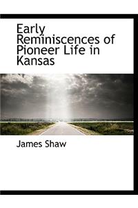 Early Reminiscences of Pioneer Life in Kansas