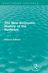 New Economic History of the Railways (Routledge Revivals)