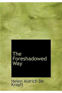 The Foreshadowed Way