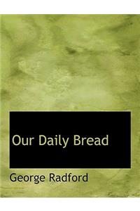 Our Daily Bread