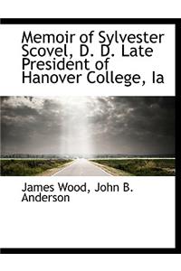 Memoir of Sylvester Scovel, D. D. Late President of Hanover College, Ia