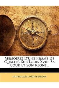 Mémoires D'une Femme De Qualité, Sur Louis Xviii, Sa Cour Et Son Règne...