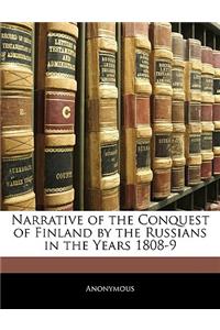 Narrative of the Conquest of Finland by the Russians in the Years 1808-9