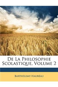 De La Philosophie Scolastique, Volume 2