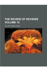 The Review of Reviews Volume 12