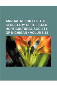 Annual Report of the Secretary of the State Horticultural Society of Michigan (Volume 32)