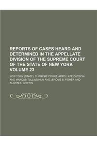 Reports of Cases Heard and Determined in the Appellate Division of the Supreme Court of the State of New York Volume 23