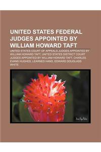 United States Federal Judges Appointed by William Howard Taft