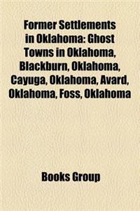 Former Settlements in Oklahoma: Ghost Towns in Oklahoma, Blackburn, Oklahoma, Cayuga, Oklahoma, Avard, Oklahoma, Foss, Oklahoma