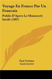 Voyage En France Par Un Francais: Publie D'Apres Le Manuscrit Inedit (1907)