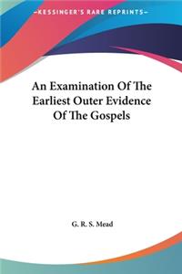 Examination Of The Earliest Outer Evidence Of The Gospels