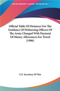 Official Table of Distances for the Guidance of Disbursing Officers of the Army Charged with Payment of Money Allowances for Travel (1906)
