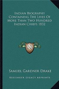 Indian Biography Containing the Lives of More Than Two Hundred Indian Chiefs 1832